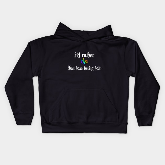 I'd Rather Dye Than Have Boring Hair Kids Hoodie by OFFBEATLOOK